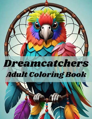 Dreamcatchers Adult Coloring Book: Beautifull Animal Shape Dream Traps Nets; For Seniors, Teenagers, Grown-ups von Independently published