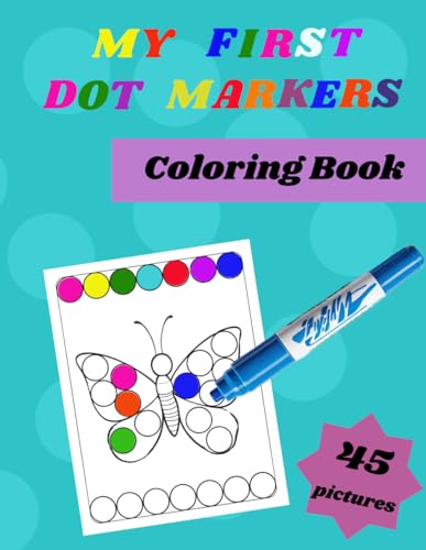 My First Dot Markers Coloring Book 45 pictures: Easy Guided Big Dots for Toddlers, Kids Boys, Girls, Preschool, Kindergarten, Age 2+, 3, 4, 5 | Activity Fill the Dots von Independently published