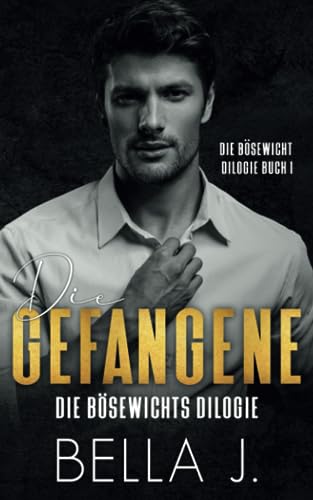Die Gefangene des Bösewichts: Ein obsessiver Mafia Liebesroman (Die Bösewicht Dilogie, Band 1)