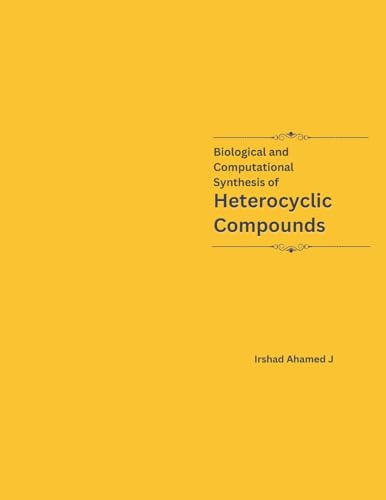 Biological and Computational Synthesis of Heterocyclic Compounds von Mohammed Abdul Malik