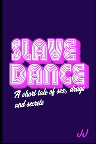 Slave Dance: A short tale of sex, drugs and secrets von Independently published