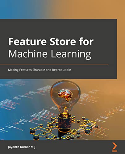 Feature Store for Machine Learning: Curate, discover, share and serve ML features at scale