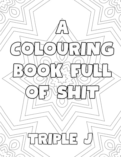 A Colouring Book Full Of Shit: Over 40 Pages Of Swearing Quotes A Colouring Book Full Of Shit: Over 40 Pages Of Swearing Quotes von Independently published