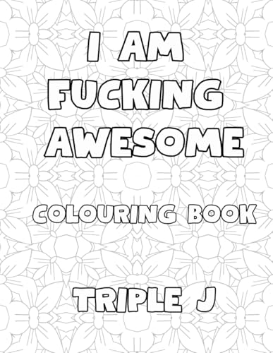 I Am Fucking Awesome Colouring Book: 50 Pages Of Swearing Positive Quotes I Am Fucking Awesome Colouring Book: 50 Pages Of Swearing Positive Quotes von Independently published