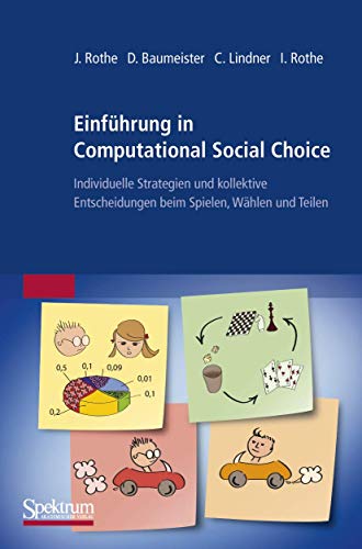 Einführung in Computational Social Choice: Individuelle Strategien und kollektive Entscheidungen beim Spielen, Wählen und Teilen