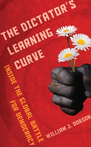 The Dictator's Learning Curve: Inside the Global Battle for Democracy