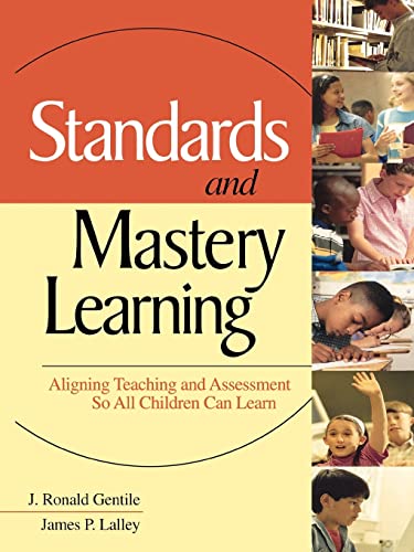 Standards and Mastery Learning: Aligning Teaching and Assessment So All Children Can Learn von Corwin