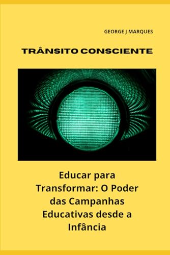 Trânsito Consciente: Educar para Transformar: O Poder das Campanhas Educativas desde a Infância von Independently published