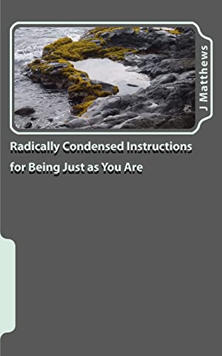 Radically Condensed Instructions for Being Just as You Are von Createspace Independent Publishing Platform