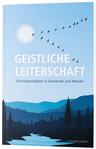 Geistliche Leiterschaft. Führungsaufgaben in Gemeinde und Mission