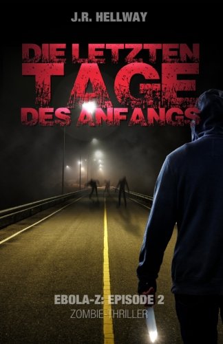 Die letzten Tage des Anfangs (Zombie-Thriller): Ebola-Z - Episode 2 von CreateSpace Independent Publishing Platform