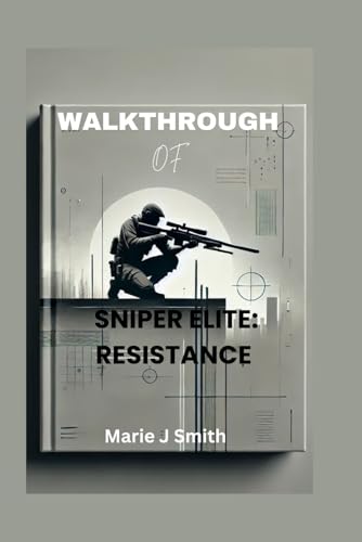 WALKTHROUGH OF SNIPER ELITE: RESISTANCE: A comprehensive guide to secrets, strategies and survival von Independently published