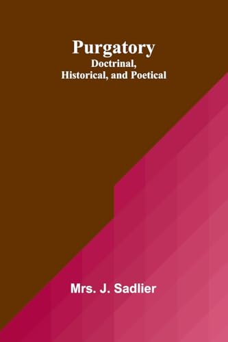 Purgatory: Doctrinal, Historical, and Poetical von Alpha Edition