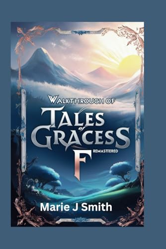 WALKTHROUGH OF TALES OF GRACES F REMASTERED: Discover strategies, tips and tricks to unlock secret dungeons von Independently published