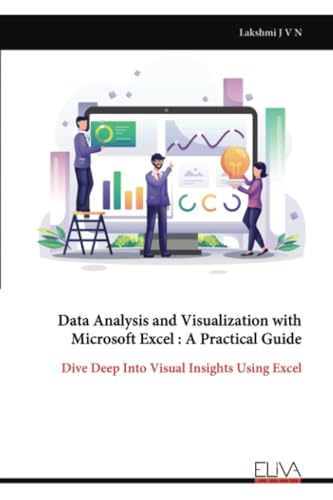 Data Analysis and Visualization with Microsoft Excel : A Practical Guide: Dive Deep Into Visual Insights Using Excel von Eliva Press