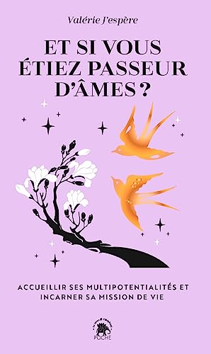 Et si vous étiez passeur d'âmes ?: ACCUEILLIR SES MULTIPOTENTIALITÉS ET INCARNER SA MISSION DE VIE Et si vous étiez passeur d'âmes ?: ACCUEILLIR SES MULTIPOTENTIALITÉS ET INCARNER SA MISSION DE VIE