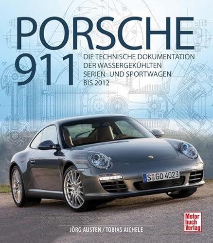 Porsche 911: Die technische Dokumentation der wassergekühlten Serien- und Sportwagen bis 2012 von Motorbuch Verlag