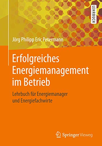 Erfolgreiches Energiemanagement im Betrieb: Lehrbuch für Energiemanager und Energiefachwirte von Springer Vieweg
