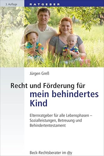 Recht und Förderung für mein behindertes Kind: Elternratgeber für alle Lebensphasen - Sozialleistungen, Betreuung und Behindertentestament (Beck-Rechtsberater im dtv) von beck im dtv