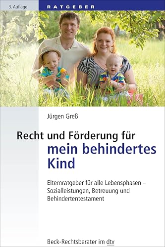 Recht und Förderung für mein behindertes Kind: Elternratgeber für alle Lebensphasen - Sozialleistungen, Betreuung und Behindertentestament (Beck-Rechtsberater im dtv) von dtv Verlagsgesellschaft