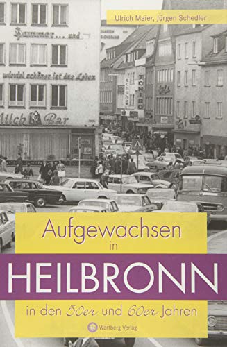 Aufgewachsen in Heilbronn in den 50er und 60er Jahren: Kindheit und Jugend von Wartberg Verlag