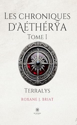 Les chroniques d’Aéthérÿa - Tome I : Terralys von LE LYS BLEU EDITIONS SAS