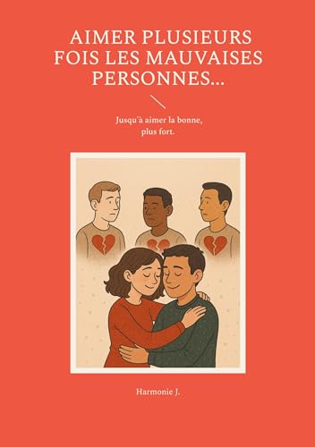 Aimer plusieurs fois les mauvaises personnes... Jusqu'à aimer la bonne, plus fort. von BoD – Books on Demand – Frankreich