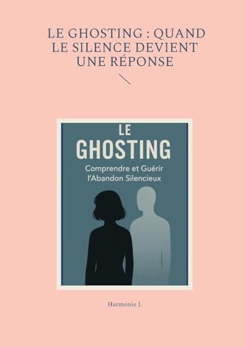 Le ghosting : quand le silence devient une réponse von BoD – Books on Demand – Frankreich