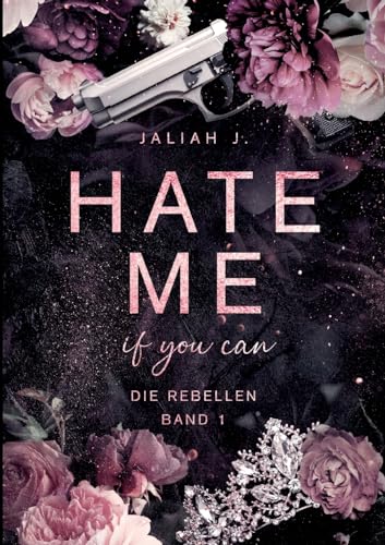 HATE ME if you can: Die Rebellen Band 1