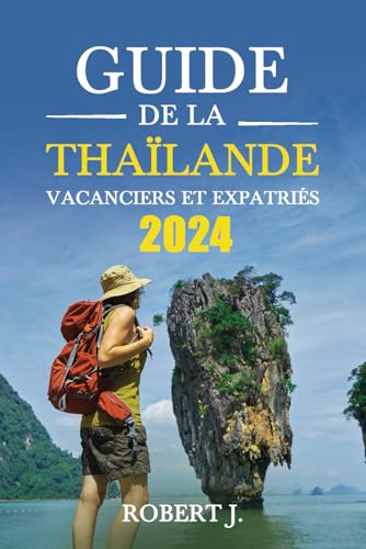 Guide de la Thaïlande - Vacanciers et Expatriés: Tout ce que Vous Devez Savoir pour une Expérience Unique en Thaïlande von Independently published