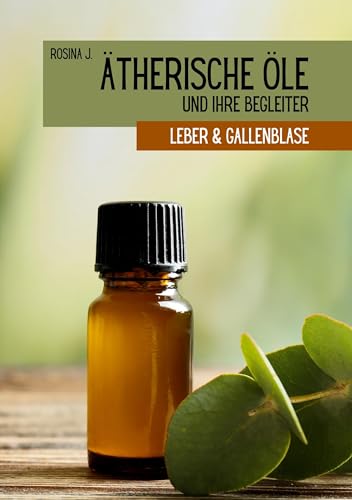 Ätherische Öle und ihre Begleiter: Leber und Gallenblase