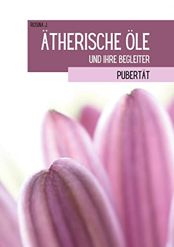 Ätherische Öle und ihre Begleiter: Pubertät von Books on Demand GmbH