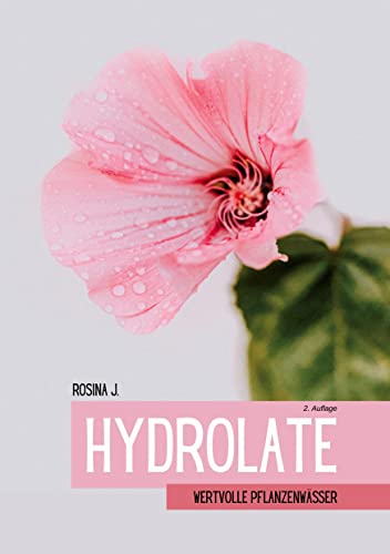 Hydrolate: Wertvolle Pflanzenwässer