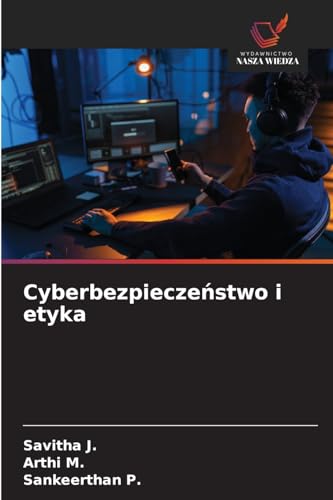 Cyberbezpieczeństwo i etyka: DE von Wydawnictwo Nasza Wiedza