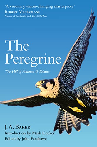 The Peregrine: The Hill of Summer & Diaries: The Hill of Summer & Diaries: The Complete Works of J. A. Baker