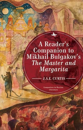 A Reader’s Companion to Mikhail Bulgakov’s The Master and Margarita (Companions to Russian Literature)
