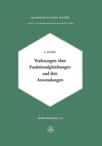 Vorlesungen über Funktionalgleichungen und ihre Anwendungen (Lehrbücher und Monographien aus dem Gebiete der exakten Wissenschaften, Band 25) von Birkhäuser