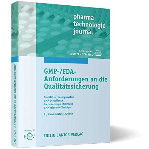 GMP-/FDA-Anforderungen an die Qualitätssicherung: Qualitätssicherungssystem, GMP-Compliance, Lieferantenqualifizierung, GMP-relevante Verträge (pharma technologie journal)