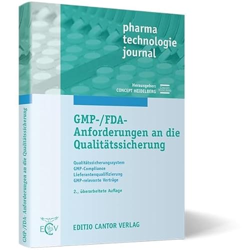 GMP-/FDA-Anforderungen an die Qualitätssicherung: Qualitätssicherungssystem, GMP-Compliance, Lieferantenqualifizierung, GMP-relevante Verträge (pharma technologie journal)