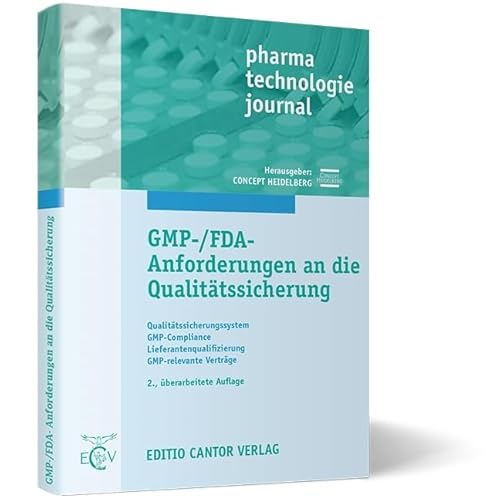 GMP-/FDA-Anforderungen an die Qualitätssicherung: Qualitätssicherungssystem, GMP-Compliance, Lieferantenqualifizierung, GMP-relevante Verträge (pharma technologie journal)