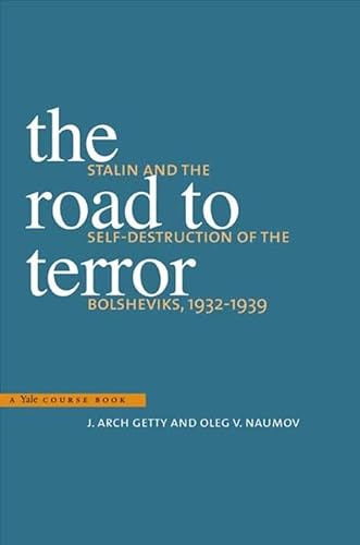 The Road to Terror: Stalin and the Self-Destruction of the Bolsheviks, 1932-1939 (Annals of Communism Series)