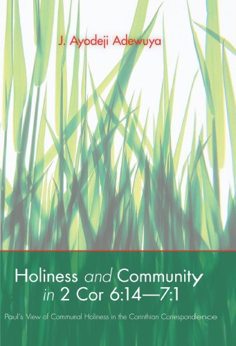 Holiness and Community in 2 Cor 6:14-7:1: Paul's View of Communal Holiness in the Corinthian Correspondence Holiness and Community in 2 Cor 6:14-7:1: Paul's View of Communal Holiness in the Corinthian Correspondence von Wipf & Stock Publishers