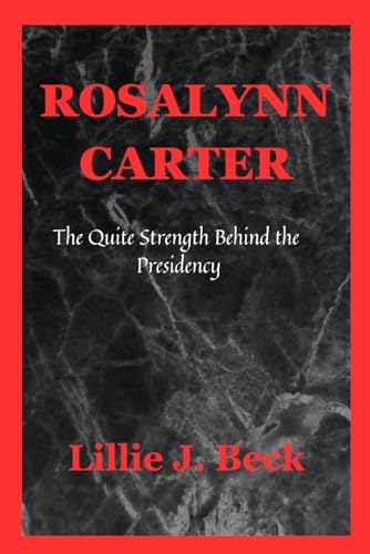 ROSALYNN CARTER: The Quite Strength Behind the Presidency von Independently published