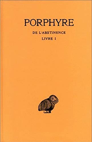 Porphyre, de l'Abstinence: Tome I: Introduction. - Livre I. (Collection Des Universites De France Serie Grecque, Band 252) von Les Belles Lettres
