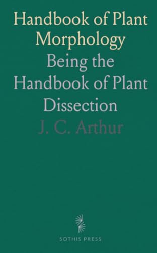 Handbook of Plant Morphology: Being the Handbook of Plant Dissection von Sothis Press