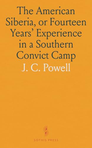 The American Siberia, or Fourteen Years' Experience in a Southern Convict Camp von Sothis Press