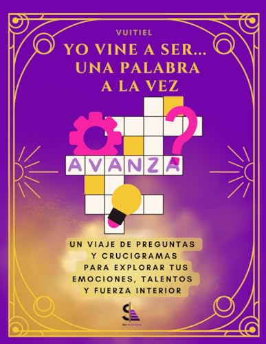 Yo Vine a Ser una palabra a la vez: Un viaje de preguntas y crucigramas para explorar tus emociones, talentos y fuerza interior