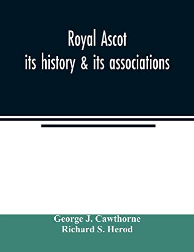 Royal Ascot: its history & its associations