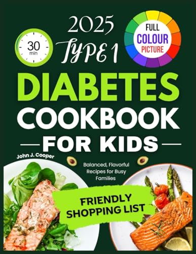 30 minutes Type 1 diabetes cookbook for kids: Balanced, Flavorful Recipes for Busy Families von Independently published