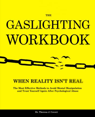 The Gaslighting Workbook: When Reality Isn't Real - The Most Effective Methods to Avoid Mental Manipulation and Trust Yourself Again After Psychological Abuse von Independently published